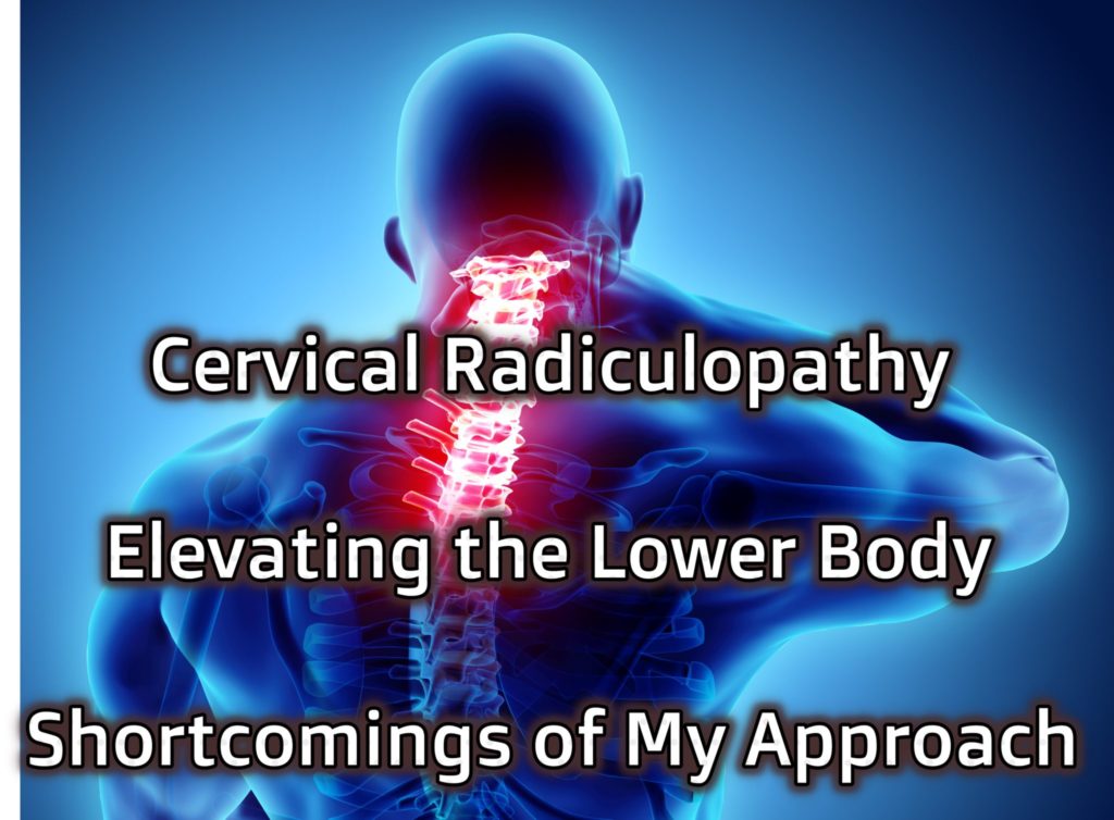 Cervical Radiculopathy, Lower Body Elevation, and Shortcomings of My ...